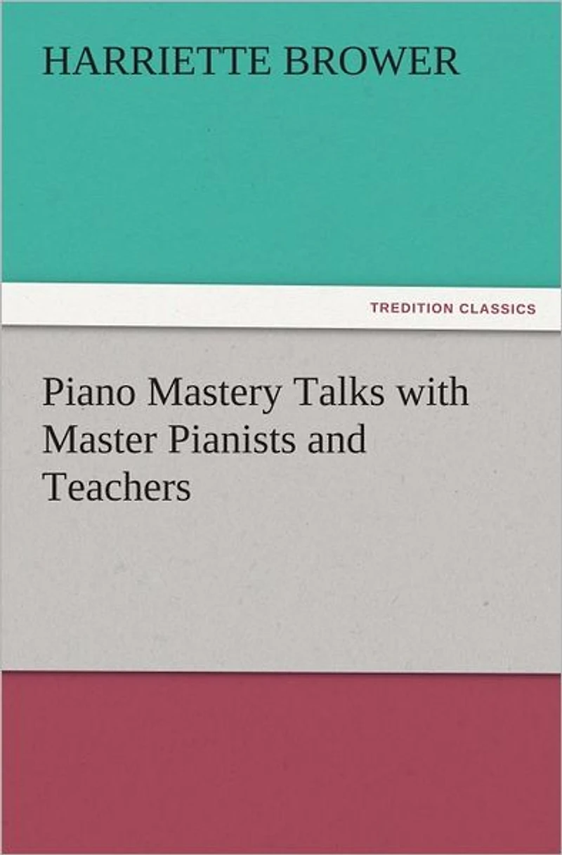 Piano Mastery: Talks with Master Pianists and Teachers
