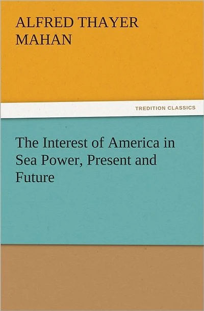 The Interest of America Sea Power, Present and Future