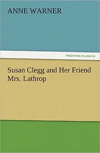 Susan Clegg and Her Friend Mrs. Lathrop