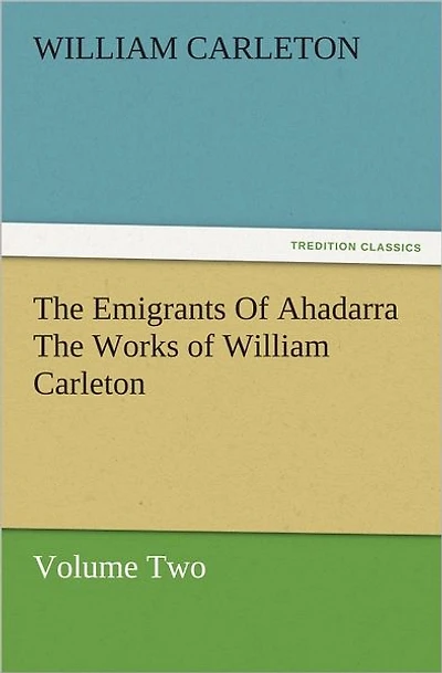 The Emigrants of Ahadarra Works William Carleton, Volume Two