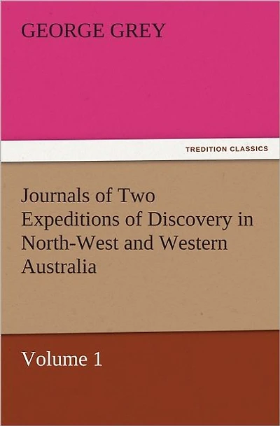 Journals of Two Expeditions Discovery North-West and Western Australia, Volume 1