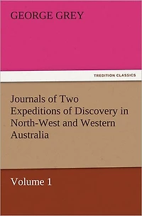 Journals of Two Expeditions Discovery North-West and Western Australia, Volume 1
