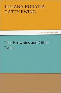 The Brownies and Other Tales (Illustrated)