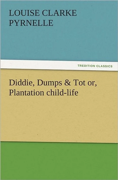 Diddie, Dumps & Tot or, Plantation child-life