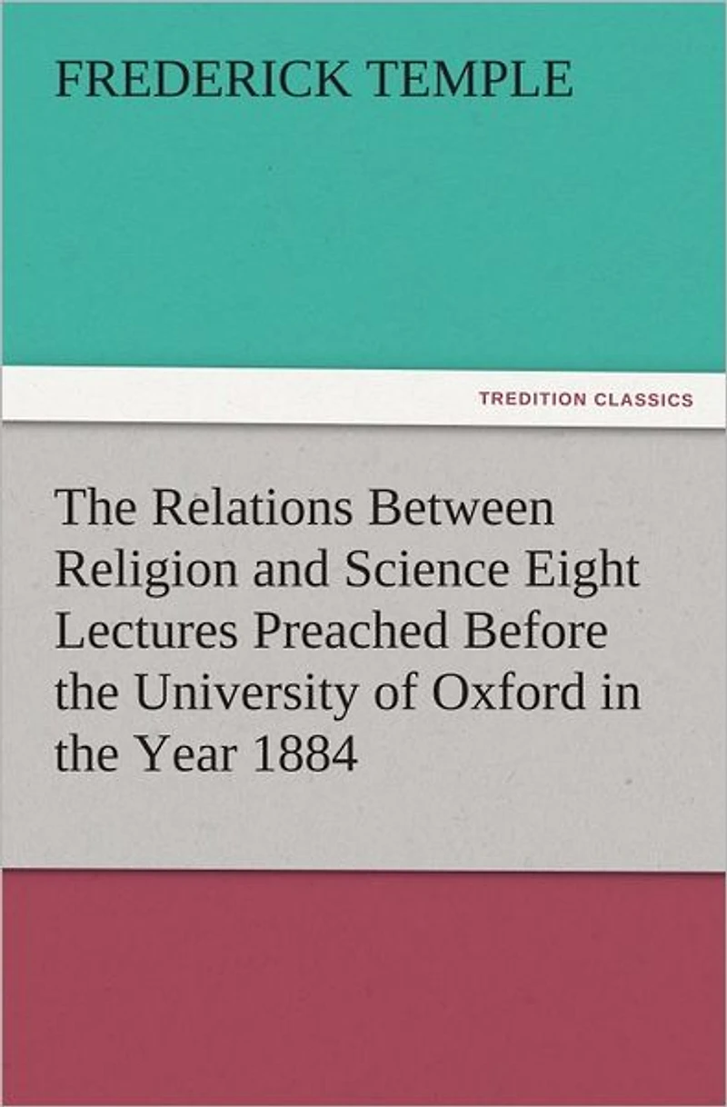 the Relations Between Religion and Science Eight Lectures Preached Before University of Oxford Year 1884