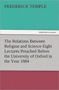the Relations Between Religion and Science Eight Lectures Preached Before University of Oxford Year 1884