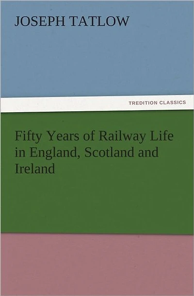Fifty Years of Railway Life England, Scotland and Ireland