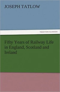 Fifty Years of Railway Life England, Scotland and Ireland