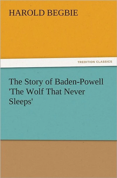 The Story of Baden-Powell (Barnes & Noble Digital Library): 'The Wolf That Never Sleeps'