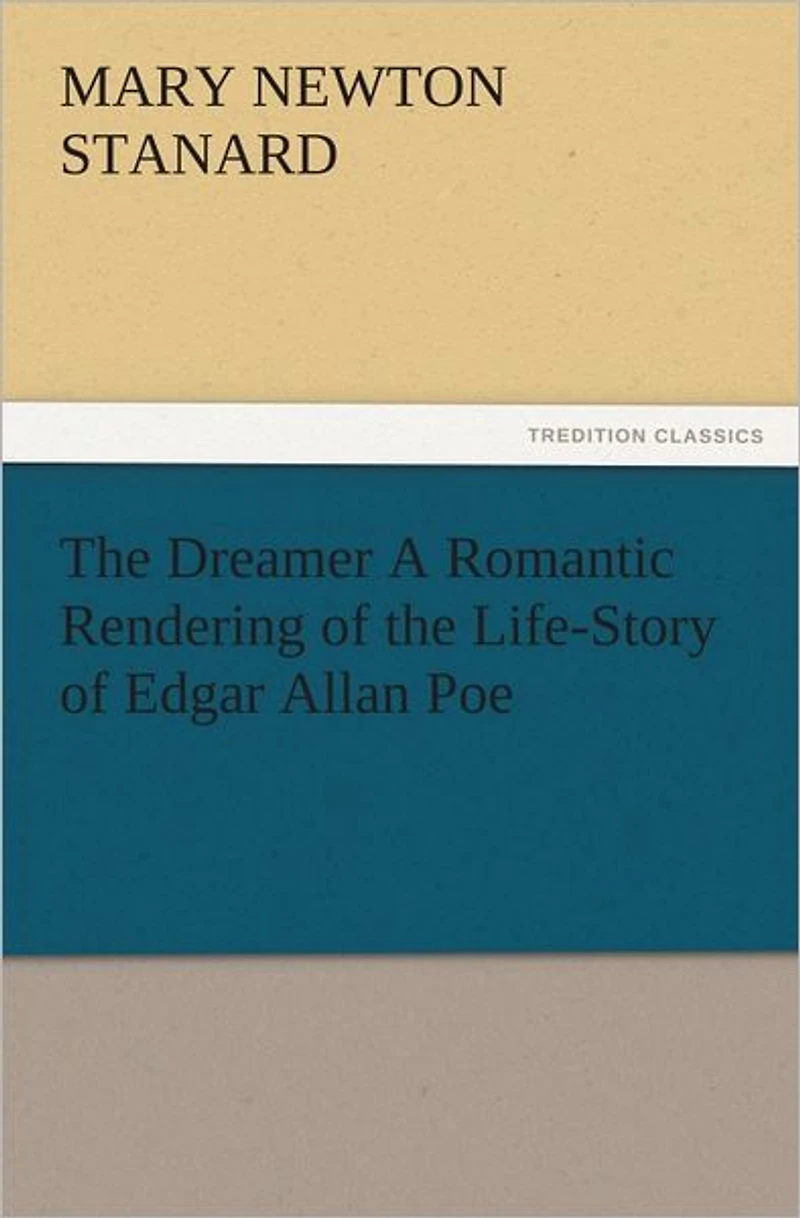 the Dreamer A Romantic Rendering of Life-Story Edgar Allan Poe