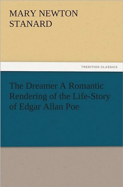 the Dreamer A Romantic Rendering of Life-Story Edgar Allan Poe