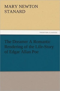 the Dreamer A Romantic Rendering of Life-Story Edgar Allan Poe