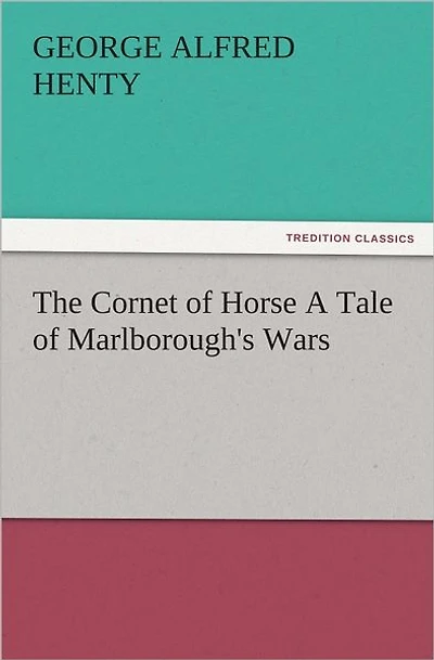 The Cornet of Horse: A Tale Marlborough's Wars