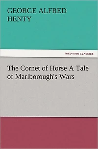 The Cornet of Horse: A Tale Marlborough's Wars
