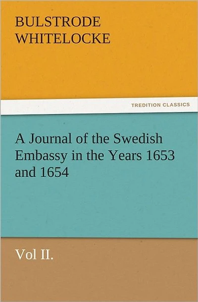 A Journal of the Swedish Embassy in the Years 1653 and 1654, Vol II.