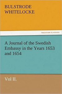 A Journal of the Swedish Embassy in the Years 1653 and 1654, Vol II.