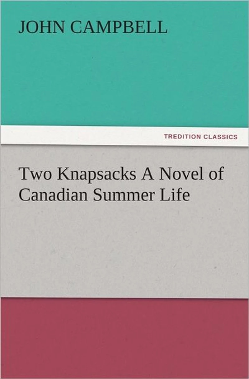 Two Knapsacks A Novel of Canadian Summer Life