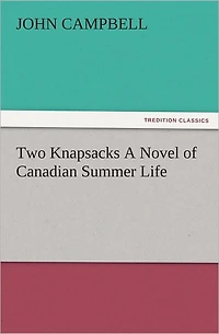 Two Knapsacks A Novel of Canadian Summer Life