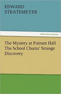 The Mystery at Putnam Hall School Chums' Strange Discovery