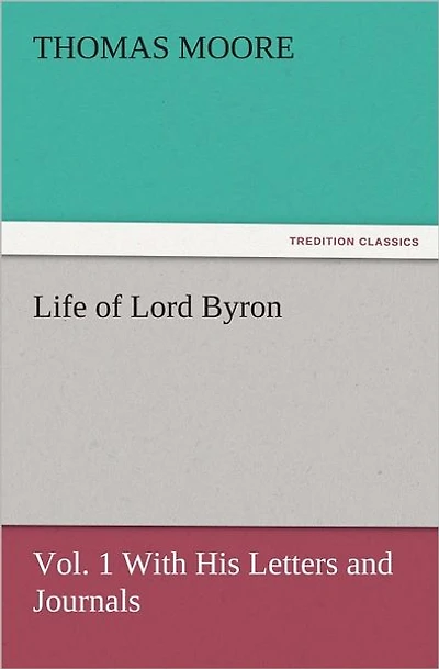 Life of Lord Byron, Vol. 1 With His Letters and Journals