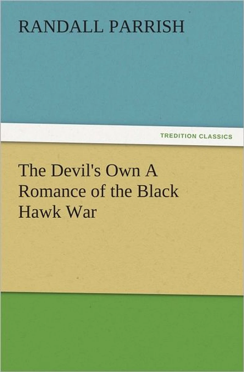 The Devil's Own A Romance Of Black Hawk War