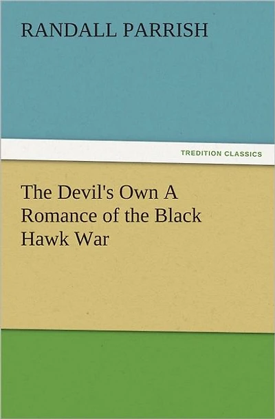 The Devil's Own A Romance Of Black Hawk War