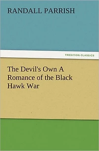 The Devil's Own A Romance Of Black Hawk War