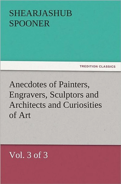 Anecdotes of Painters, Engravers, Sculptors and Architects, Curiosities Art