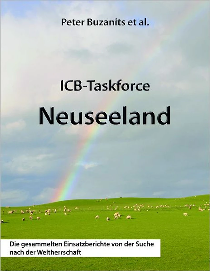 ICB-Taskforce Neuseeland: Die gesammelten Einsatzberichte von der Suche nach der Weltherrschaft