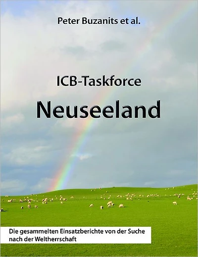 ICB-Taskforce Neuseeland: Die gesammelten Einsatzberichte von der Suche nach der Weltherrschaft