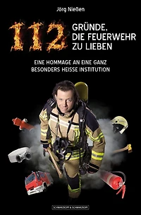 112 Gründe, die Feuerwehr zu lieben: Eine Hommage an eine ganz besonders heiße Institution