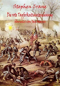 Stephen Crane, Die rote Tapferkeitsauszeichnung.: Deutsch von Jan Moewes