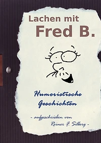 Lachen mit FRED B.: Humoristische Geschichten