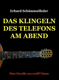 Das Klingeln des Telefons am Abend: Eine Novelle aus 12 Tönen