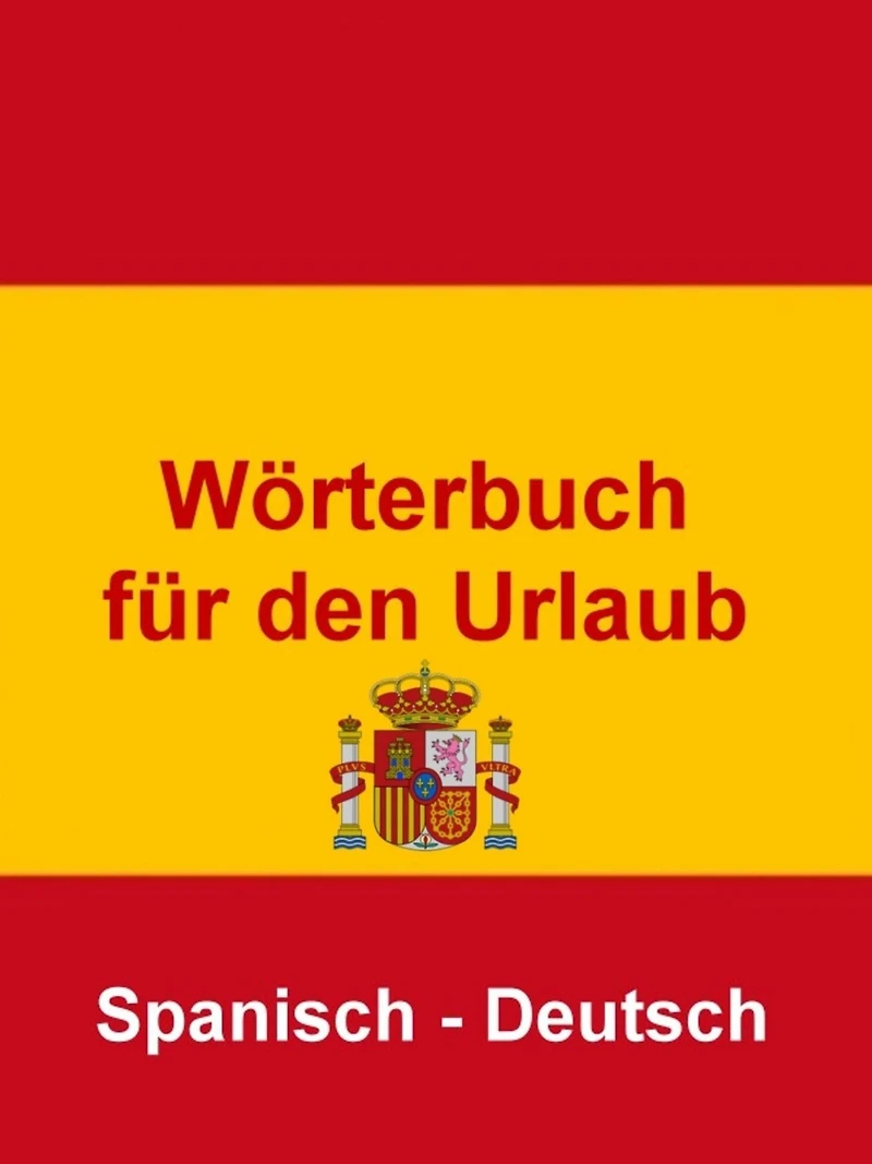 Wörterbuch für den Urlaub Spanisch - Deutsch: Das kleine Reise Wörterbuch für den Urlaub in Spanien