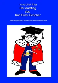 Der Aufstieg des Karl Ernst Schober: Eine beispielhafte Karriere in der chemischen Industrie