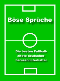 Böse Sprüche - die besten Fußball Zitate: Fußball Zitate deutscher Fernsehunterhalter