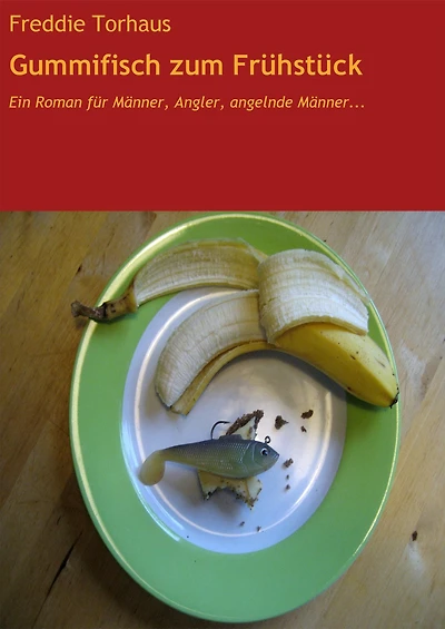 Gummifisch zum Frühstück: Ein Roman für Männer, Angler, angelnde Männer...