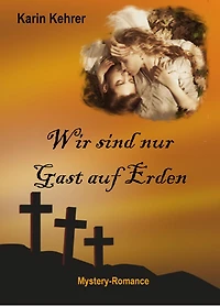 Wir sind nur Gast auf Erden: Mystery-Romance