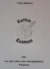 Kathis Kosmos: oder Aus dem Leben einer durchgeknallten Prinzessin