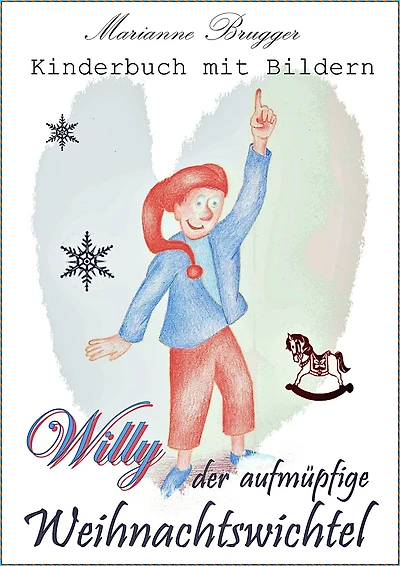 Willy, der aufmüpfige Weihnachtswichtel: Kinderbuch mit Bildern
