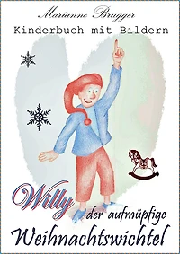 Willy, der aufmüpfige Weihnachtswichtel: Kinderbuch mit Bildern