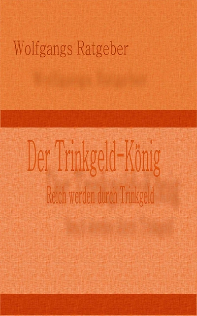 Der Trinkgeld-König: Reich werden durch Trinkgeld