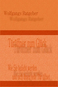 Türöffner zum Glück: Wie Sie beliebt werden und sich Ihnen jede Tür öffnet