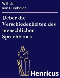 Ueber die Verschiedenheiten des menschlichen Sprachbaues
