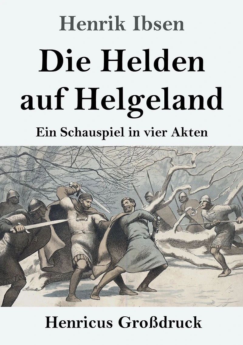 Die Helden auf Helgeland: Ein Schauspiel vier Akten