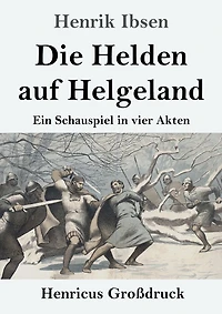 Die Helden auf Helgeland: Ein Schauspiel vier Akten