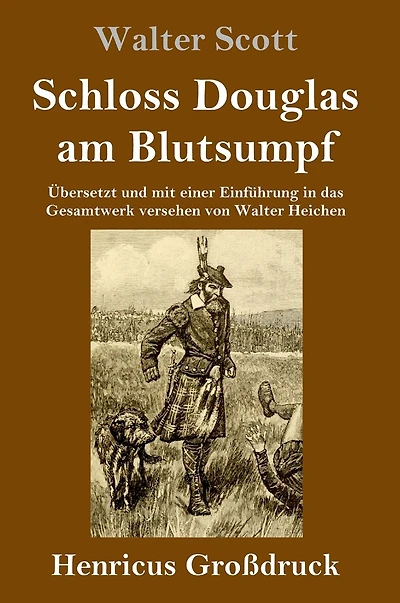 Schloss Douglas am Blutsumpf: Übersetzt und mit einer Einführung das Gesamtwerk versehen von Walter Heichen