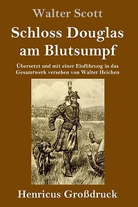 Schloss Douglas am Blutsumpf: Übersetzt und mit einer Einführung das Gesamtwerk versehen von Walter Heichen