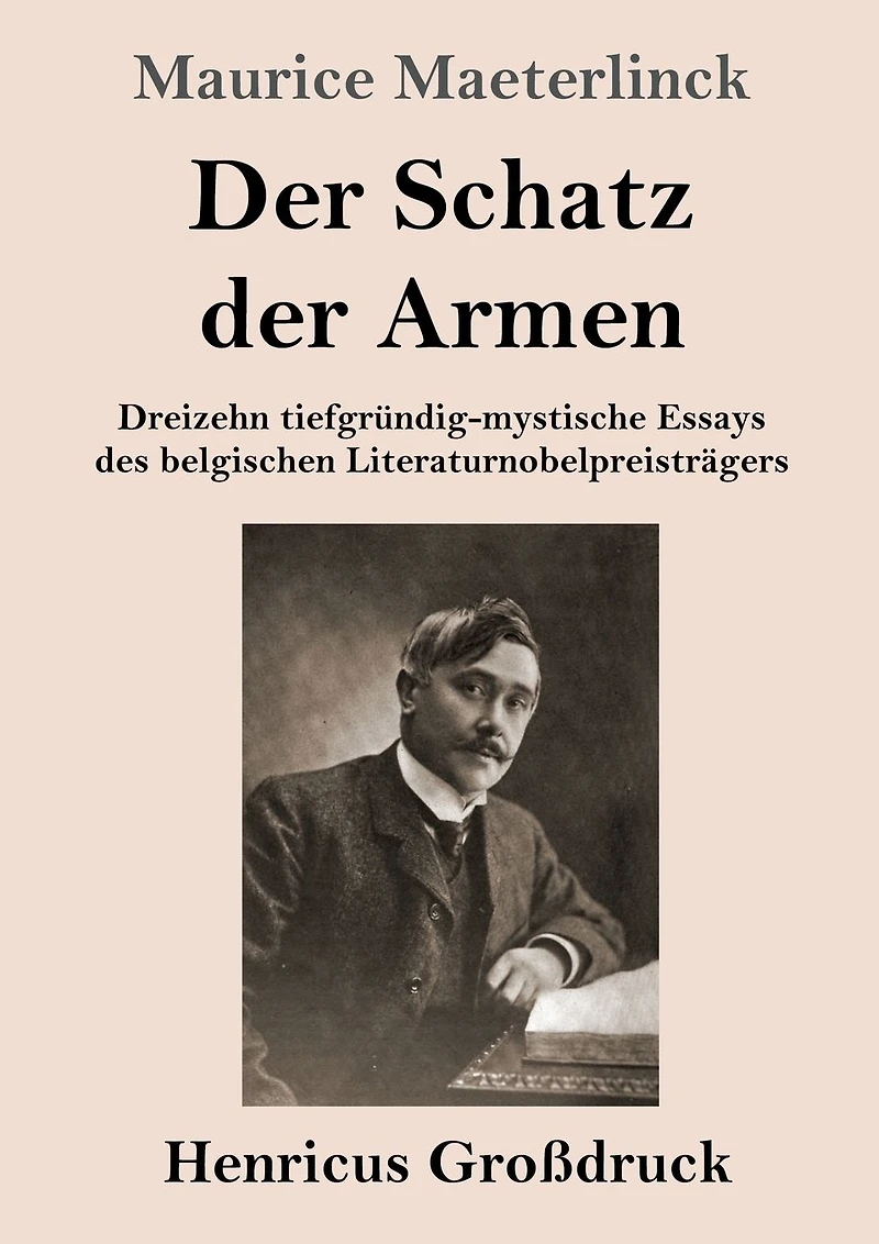 der Schatz Armen: Dreizehn tiefgründig-mystische Essays des belgischen Literaturnobelpreisträgers